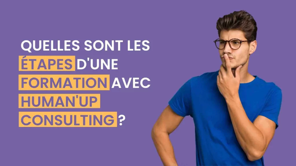 Un homme se pose la question suivante "Quelles sont les étapes d'une formation avec Human'up consulting ?"